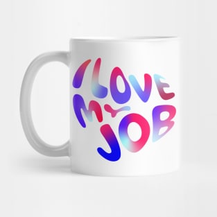 I love my job Mug